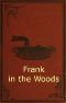 [Gutenberg 42307] • Frank in the Woods